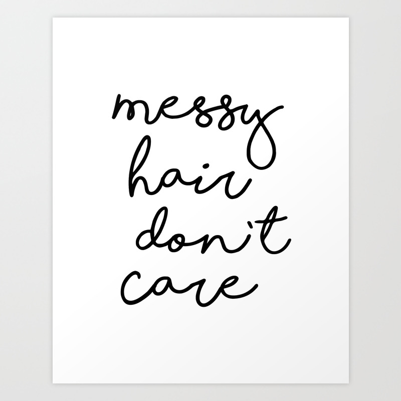 Messy Hair Don T Care Black And White Quotes Minimalism Typography
