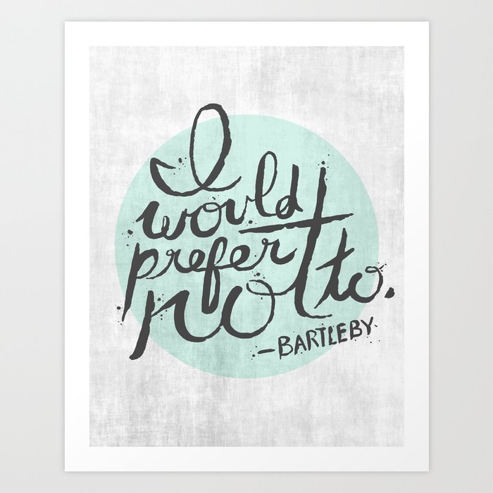 I would prefer not to. Art Print
