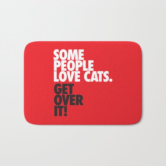 Some People Love Cats. Get Over It! Bath Mat
