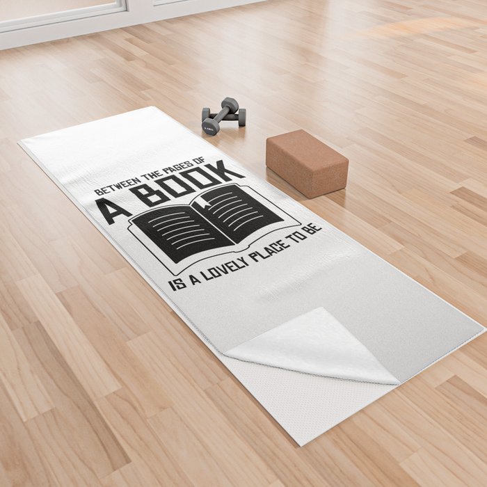 Between The Pages Of A Book Is A Lovely Place To Be Yoga Towel