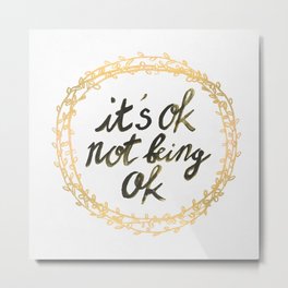 It's ok not being ok Metal Print | Other, Inspirational, Golden, Digital, Pop Art, Graphic Design, Happy, Illustration, Mindful, Motivation 