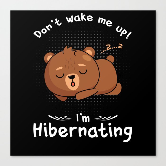 Dont wake me up Im Hibernating Bear Canvas Print