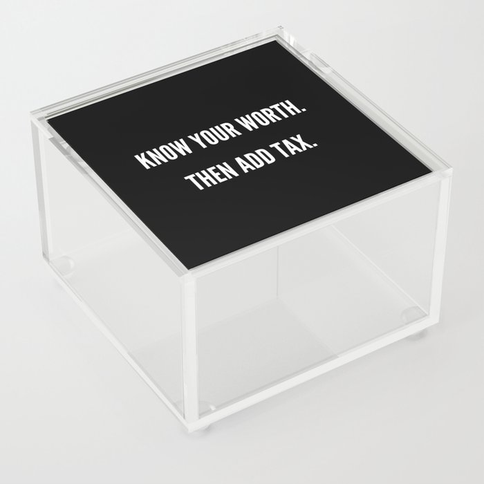 Know Your Worth, Then Add Tax, Inspirational, Motivational, Empowerment, Feminist, Black Acrylic Box