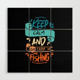 Keep Calm And Go Carp Fishing Wood Wall Art