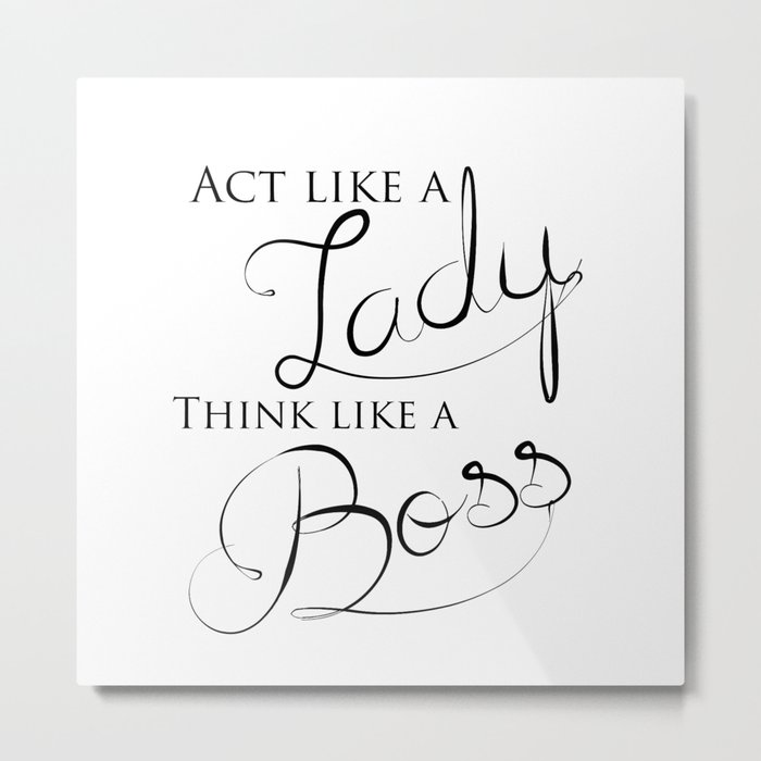 Black White Act Like A Lady Think Like A Boss Typography Quote Metal Print By Magictrees Bumblebees Society6