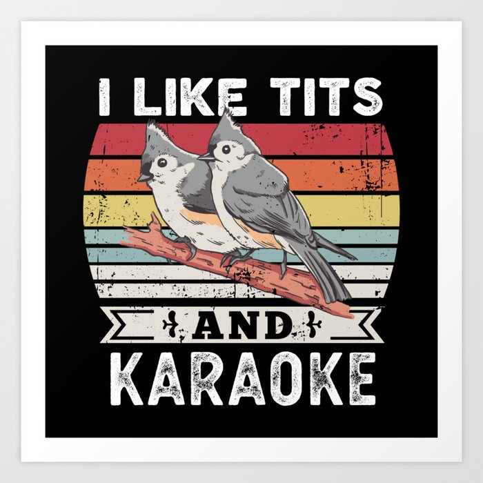 I like Tits and Karaoke Funny Bird Gift Art Print by Qwerty