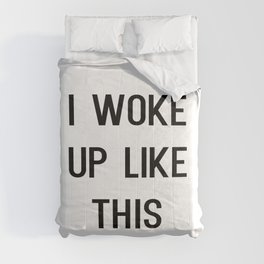 I Woke Up Like This Comforter
