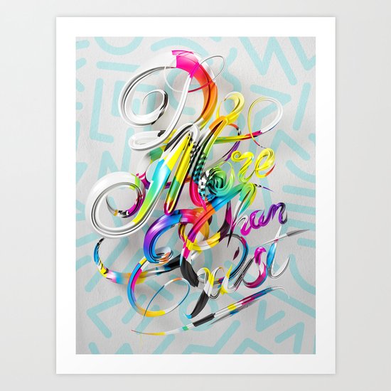 Do More Than Exist Art Print