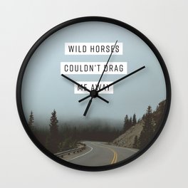 Wild Horses Couldn't Drag Me Away Wall Clock