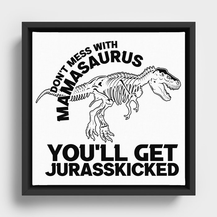 Don't Mess With Mamasaurus Framed Canvas