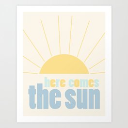 Here Comes the Sun 4 Art Print