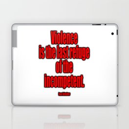 Violence is the last refuge of the incompetent. Isaac Asimov Laptop Skin