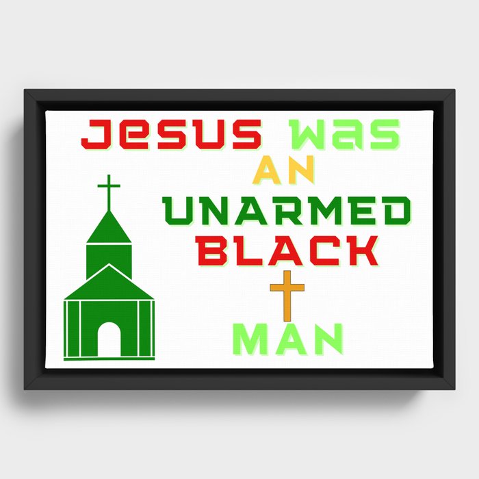 Jesus Was An Unarmed Black Man Framed Canvas