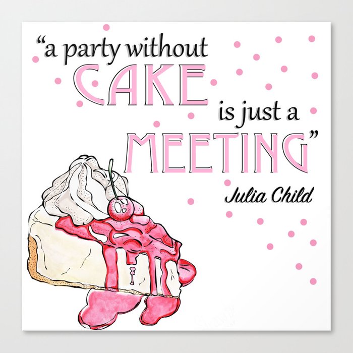 a party without cake is just a meeting Canvas Print