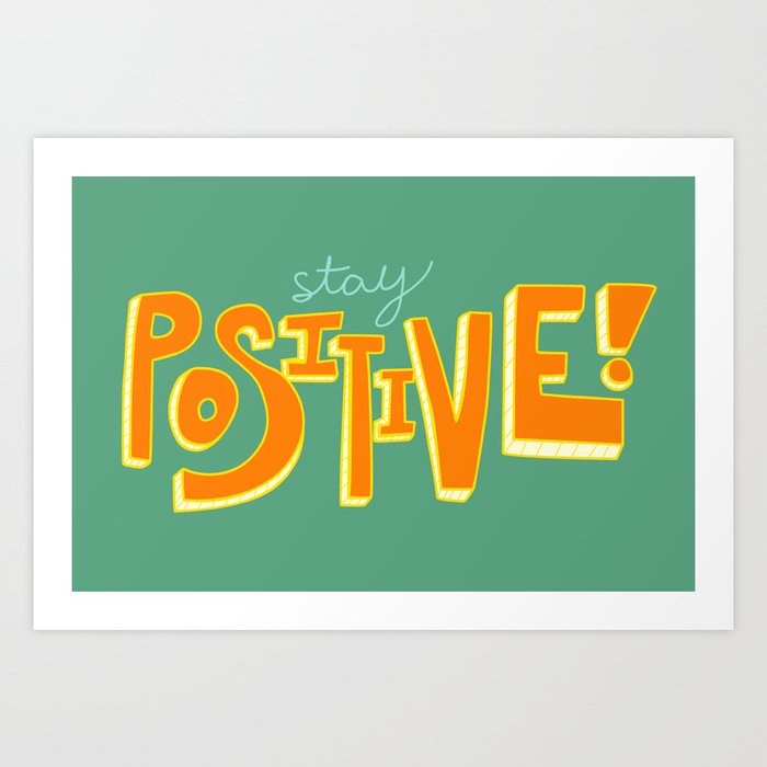 Stay Positive Art Print