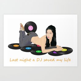 Last night a DJ saved my life Art Print