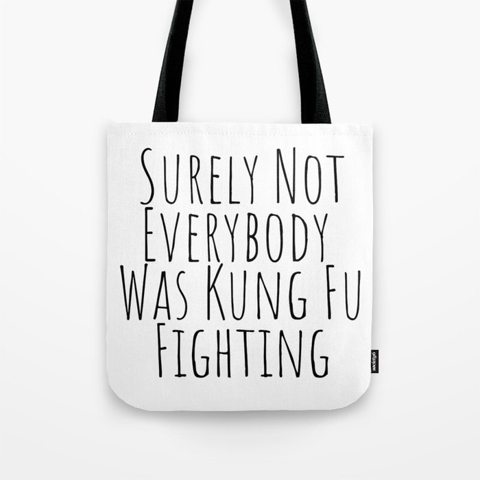 Surely Not Everybody was Kung Fu Fighting  Tote Bag