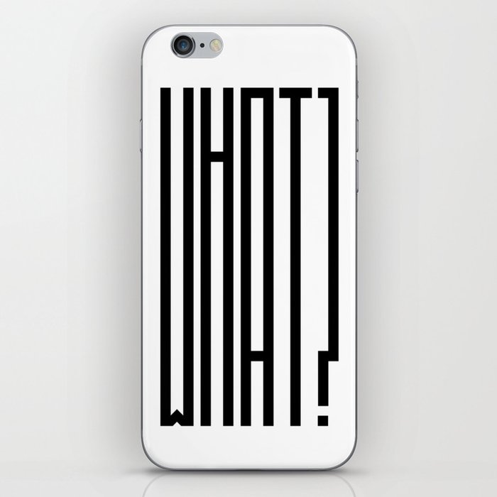 All I say is WHAT? iPhone Skin