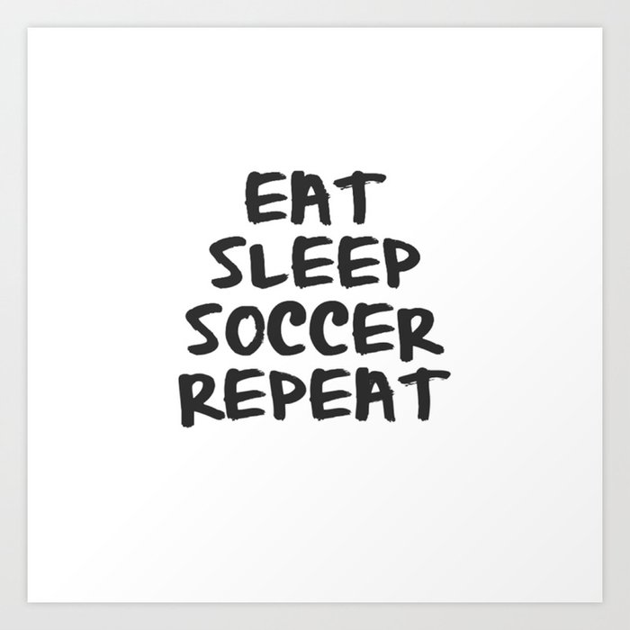 Eat, Sleep, Soccer, Repeat Art Print