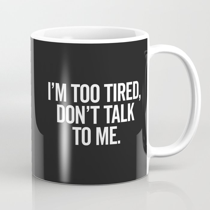 I'm Too Tired Don't Talk Funny Sarcastic Quote Coffee Mug