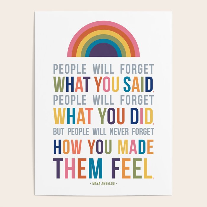 People Will Never Forget How You Made Them Feel Maya Angelou Quote Art Poster By Munga Vision Society6