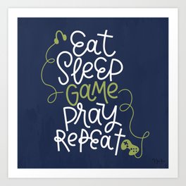 Eat, sleep, game, pray, repeat Art Print