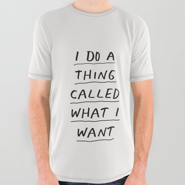 I Do a Thing Called What I Want All Over Graphic Tee