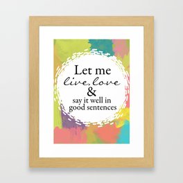 Sylvia Plath Quote: Let me live, love and say it well in good sentences Framed Art Print