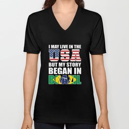 I May Live In The USA But My Story Began In Brazil V Neck T Shirt