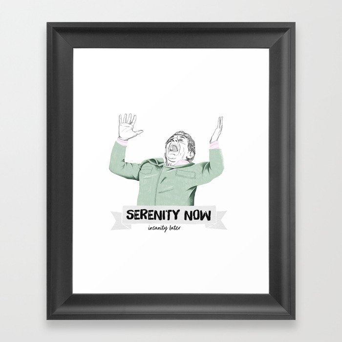 Serenity now, isanity later Framed Art Print