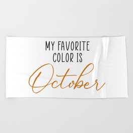 My Favorite Color Is October Beach Towel