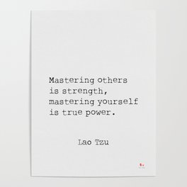 Mastering others is strength, mastering yourself is true power. Poster