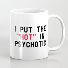 Hot In Psychotic Funny Quote Mug