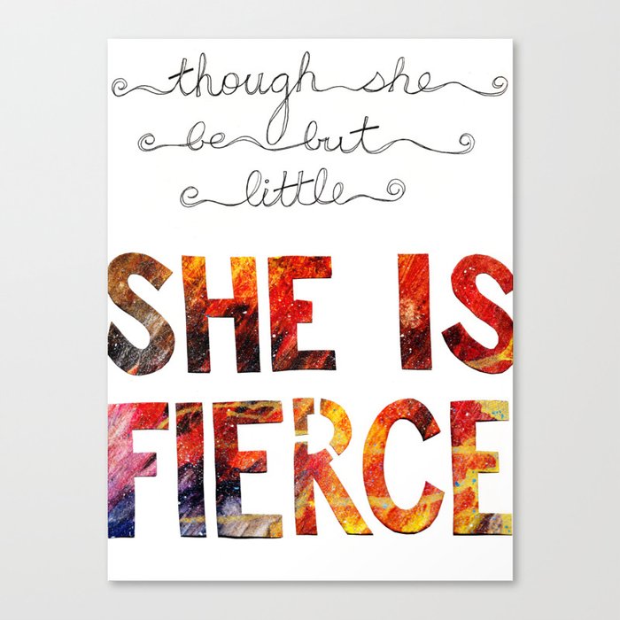 though she be but little she is fierce Canvas Print