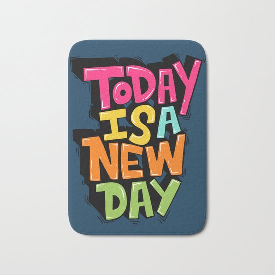 today is a new day Bath Mat