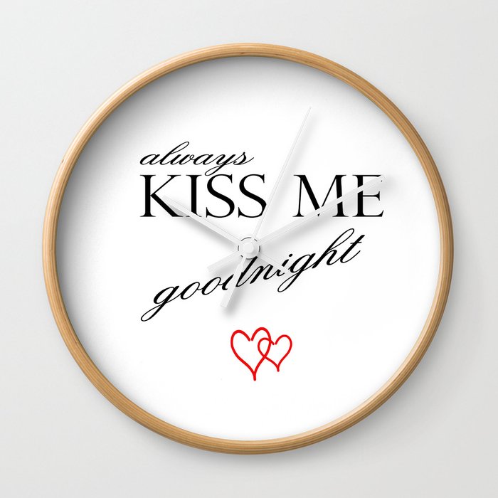 Always Kiss Me Goodnight Home Decor Graphicdesign Wall Clock By