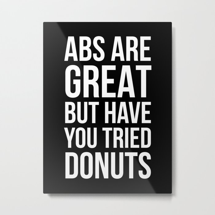 Abs Are Great But Have You Tried Donuts (Black) Metal Print