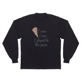 I came I saw I stayed for the Pizza Long Sleeve T-shirt