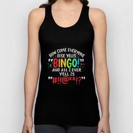 How Come Everyone Else Yells Bingo And All I Ever Yell Is  Unisex Tank Top