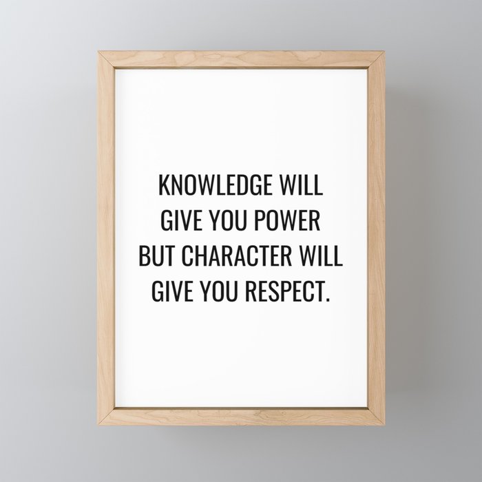 Knowledge will give you power but character will give you respect Framed Mini Art Print