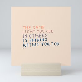 The Same Light You In Others Is Shining Within You, Too Mini Art Print