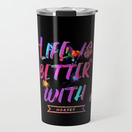 Life Is Better With Horses Travel Mug