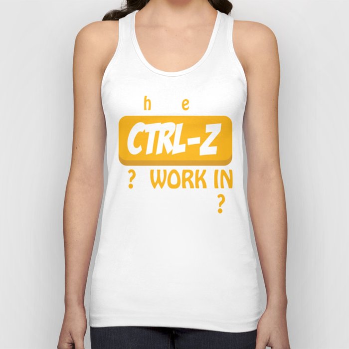 Why Doesn´t CTRL-Z Work In Real Life? Tank Top