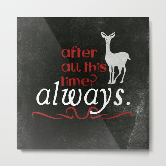 Harry Potter Severus Snape After all this time? - Always. Metal Print