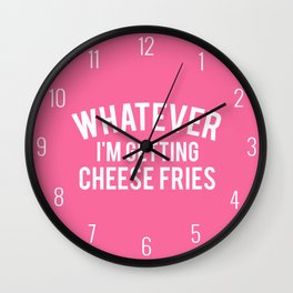 Whatever I'm Getting Cheese Fries, Quote Wall Clock