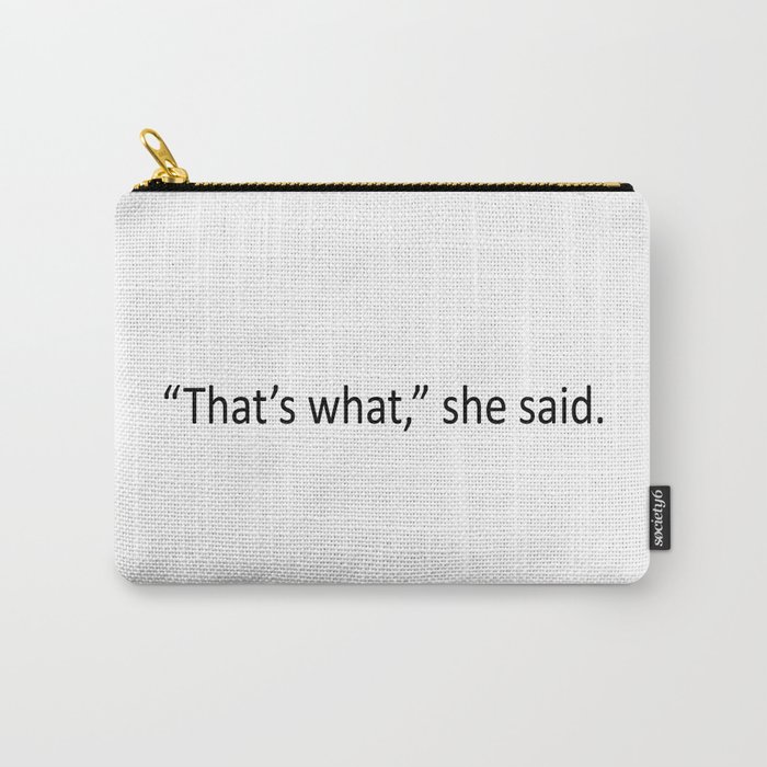That's what she said! Carry-All Pouch
