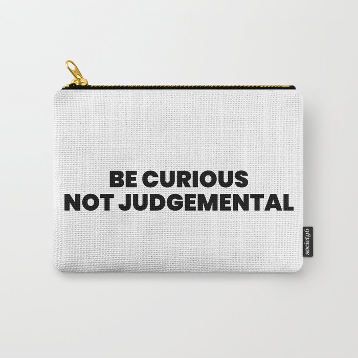 Be Curious Not Judgemental Carry-All Pouch