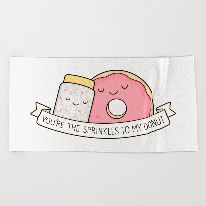 You're the sprinkles to my donut Beach Towel