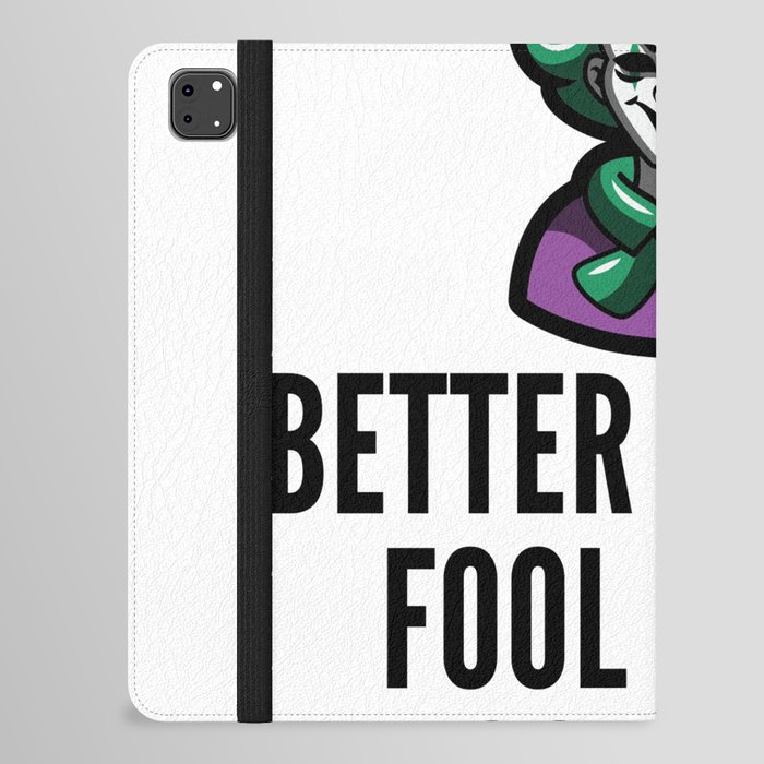 better a witty fool than a foolish wit ,april fool day iPad Folio Case