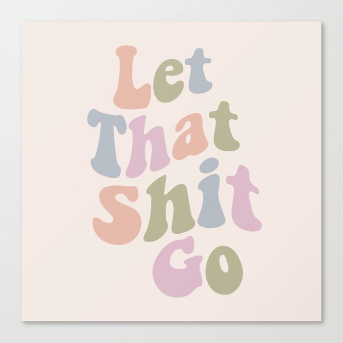 Let That Shit Go Funny Saying Canvas Print